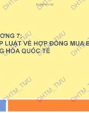 Bài giảng Luật Thương mại quốc tế - Chương 7: Pháp luật về hợp đồng mua bán hàng hóa quốc tế