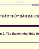 Bài giảng Khai thác thủy sản đại cương - Phần 2: Tàu thuyền khai thác thủy sản