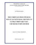 Luận văn Thạc sĩ Kinh tế: Phát triển sản phẩm tín dụng bán lẻ tại Ngân hàng thương mại cổ phần Đầu tư và Phát triển Việt Nam – Chi nhánh Thành Phố Hồ Chí Minh