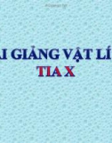 Bài giảng Vật lý 12 bài 28: Tia X