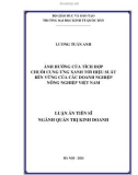 Luận án Tiến sĩ Quản trị kinh doanh: Ảnh hưởng của tích hợp chuỗi cung ứng xanh tới hiệu suất bền vững của các doanh nghiệp nông nghiệp Việt Nam