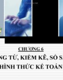 Bài giảng Nguyên lý kế toán: Chương 6 - Chứng từ, kiểm kê, sổ sách, hình thức kế toán