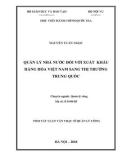 Tóm tắt Luận văn Thạc sĩ Quản lý công: Quản lý nhà nước đối với xuất khẩu hàng hóa Việt Nam sang thị trường Trung Quốc