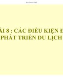 Bài giảng Quản trị du lịch - Bài 8: Các điều kiện phát triển du lịch