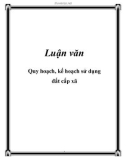 Luận văn: Quy hoạch, kế hoạch sử dụng đất cấp xã