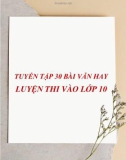 Tuyển tập 30 bài văn hay luyện thi vào lớp 10