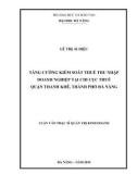 Luận văn Thạc sĩ Quản trị kinh doanh: Tăng cường kiểm soát thuế thu nhập doanh nghiệp tại Chi cục Thuế quận Thanh Khê, thành phố Đà Nẵng