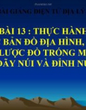 Bài giảng Địa lý 12 bài 13: Thực hành Đọc bản đồ địa hình, điền vào lược đồ trống một số dãy núi và đỉnh núi