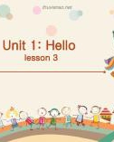 Bài giảng môn Tiếng Anh lớp 3 năm học 2021-2022 - Unit 1: Lesson 3 (Trường Tiểu học Thạch Bàn B)