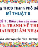 Bài giảng môn Mĩ thuật lớp 6 - Bài 1: Tranh vẽ theo giai điệu âm nhạc