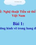 Bài giảng môn Mĩ thuật lớp 6 - Bài 1: Những hình vẽ trong hang động