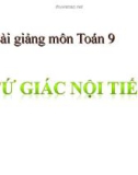 Bài giảng Hình học 9 chương 3 bài 7: Tứ giác nội tiếp