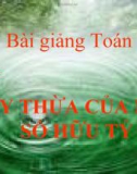 Bài giảng Đại số 7 chương 1 bài 5: Lũy thừa của một số hữu tỉ