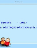 Bài giảng Đạo đức 3 bài 11: Tôn trọng đám tang