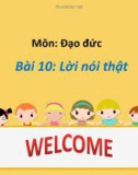 Bài giảng môn Đạo đức lớp 1 sách Cánh diều năm học 2021-2022 - Bài 10: Lời nói thật (Trường Tiểu học Thạch Bàn B)