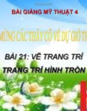 Bài giảng Mỹ Thuật 4 bài 21: Vẽ trang trí: Trang trí hình tròn