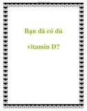 Bạn đã có đủ vitamin D?