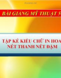 Bài 26: Tập kẻ kiểu chữ in hoa nét thanh, nét đậm - Bài giảng Mỹ thuật 5 - GV.Vũ Quốc Việt