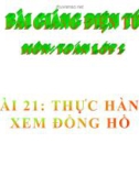 Bài giảng chương 5 về Thực hành xem đồng hồ - Toán 2 - GV.Lê Văn Hải