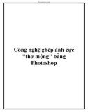 Công nghệ ghép ảnh cực thơ mộng bằng Photoshop