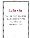 Luận văn: TẬP HỢP CHI PHÍ VÀ TÍNH GIÁ THÀNH SẢN PHẨM TAI CÔNG TY TNHHTM&SXVH