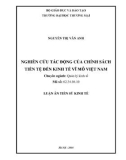 Luận án tiến sĩ Kinh tế: Nghiên cứu tác động của chính sách tiền tệ đến kinh tế vĩ mô Việt Nam