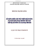 Luận văn Thạc sĩ Kinh tế: Xây dựng chiến lược phát triển khách hàng cho Ngân hàng Ngoại thương Việt Nam trên địa bàn Đồng Nai giai đoạn 2005-2010