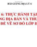 Bài giảng Địa lý 6 bài 6: Thực hành Tập sử dụng địa bàn và thước đo để vẽ sơ đồ lớp học