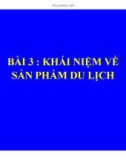 Bài giảng Quản trị du lịch - Bài 3: Khái niệm về sản phẩm du lịch