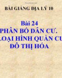 Bài giảng Địa lý 10 bài 24: Sự phân bố dân cư. Các loại hình quần cư và đô thị hóa