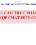 Bài giảng Hóa học 11 bài 22: Cấu trúc phân tử hợp chất hữu cơ