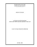 Luận văn Thạc sĩ Kinh tế chính trị: Vận dụng cơ chế thị trường trong phát triển giáo dục đại học ở Việt Nam