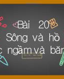 Bài giảng Địa lí lớp 6 bài 20: Sông và hồ. Nước ngầm và băng hà