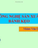 Bài giảng Công nghệ sản xuất bánh kẹo