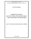 Luận văn Thạc sĩ Quản trị văn phòng: Nghiên cứu xây dựng Quy chế văn hoá công sở cho cơ quan Trung ương Đoàn TNCS Hồ Chí Minh