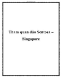 Tham quan đảo Sentosa – Singapore