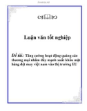 Luận văn tốt nghiệp: Tăng cường hoạt động quảng cáo thương mại nhằm đẩy mạnh xuất khẩu mặt hàng dệt may việt nam vào thị trường EU