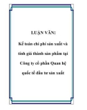 LUẬN VĂN: Kế toán chi phí sản xuất và tính giá thành sản phẩm tại Công ty cổ phần Quan hệ quốc tế đầu tư sản xuất