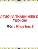 Bài 7: Từ tuổi vị thành niên đến tuổi già - Bài giảng điện tử Khoa học 5 - L.K.Chi