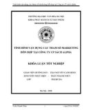 Tóm tắt Khóa luận tốt nghiệp khoa Xuất bản - Phát hành: Vận dụng các tham số của Marketing hỗn hợp tại công ty cổ phần sách Alpha hiện nay