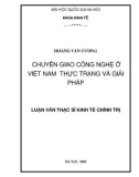 Luận văn Thạc sĩ Kinh tế chính trị: Chuyển giao công nghệ ở Việt Nam - Thực trạng và giải pháp