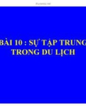 Bài giảng Quản trị du lịch - Bài 10: Sự tập trung trong du lịch