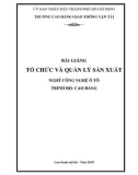 Bài giảng Tổ chức và quản lý sản xuất - CĐ Giao thông Vận tải