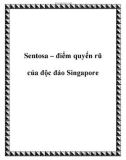 Sentosa – điểm quyến rũ của độc đáo Singapore