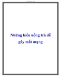 Những kiểu uống trà dễ gây mất mạng