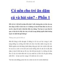 Có nên cho trẻ ăn dặm cá và hải sản? - Phần 1