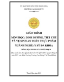 Giáo trình Dinh dưỡng, tiết chế và vệ sinh an toàn thực phẩm (Ngành: Y sỹ đa khoa - Trình độ: Trung cấp) - Trường Cao đẳng Y tế Thanh Hoá