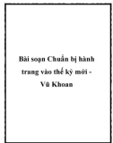 Bài soạn Chuẩn bị hành trang vào thế kỷ mới Vũ Khoan