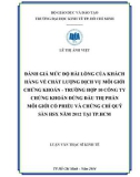 Luận văn Thạc sĩ Kinh tế: Đánh giá mức độ hài lòng của khách hàng về chất lượng dịch vụ môi giới chứng khoán - Trường hợp 10 công ty chứng khoán đứng đầu thị trường môi giới cổ phiếu và chứng chỉ quỹ sàn HSK năm 2012 tại TP. HCM