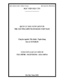 Tóm tắt luận án Tiến sĩ Tài chính - Ngân hàng - Bảo hiểm: Quản lý nhà nước đối với thị trường liên ngân hàng Việt Nam
